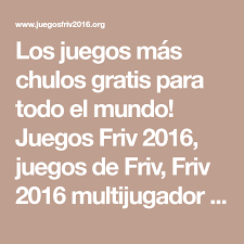 Search your favourite friv 2015 game from our thousands new. Los Juegos Mas Chulos Gratis Para Todo El Mundo Juegos Friv 2016 Juegos De Friv Friv 2016 Multijugador Y Mucho Mas Juegos De Friv Juegos Friv Juegos