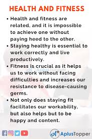 Health is a state of complete physical, social and mental well being and not merely the absence of disease or infirmity. Health And Fitness Essay Essay On Health And Fitness For Students And Children In English A Plus Topper