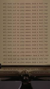 All Work And No Play Makes Jack A Dull Boy Scene The Shining 1980 All Work And No Play Has Double Meaning As Jack Is Working At The Overlook Hotel In Part To The Shining Film The Shining Movie Collage