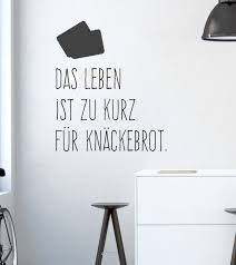 Wandtattoo Das Leben Ist Zu Kurz Für Knäckebrot Essen