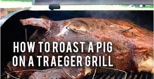 how to roast a pig on a traeger grill