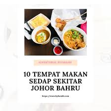 Jika port makan sedap di tempat anda, boleh pm. 10 Tempat Makan Sedap Sekitar Johor Bahru Farah