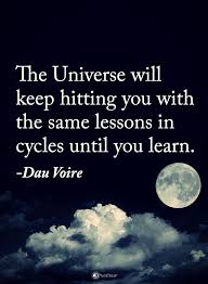 The Universe Will Keep Hitting You With The Same Lessons In Cycles Until You Learn Dau Voire Powerofposit Power Of Positivity Lesson Quotes Learning Quotes