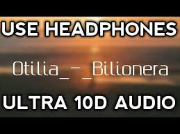 10d Audio Otilia Bilionera Song In 10d By 3d X Music Used Headphones Youtube Songs Youtube Music