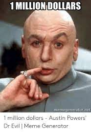 Share the best gifs now >>> 25 Best Memes About 1 Million Dollars Austin Powers 1 Million Dollars Austin Powers Memes