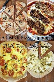 A List Of Pizza Toppings Vegetarian Pizza Toppings Real Food Recipes Pizza Toppings