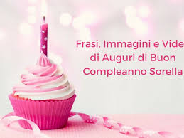 Frasi Immagini E Video Di Auguri Di Buon Compleanno Sorella