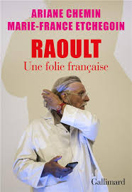 Didier raoult, né le 13 mars 1952 au sénégal, est un chercheur biologiste et professeur de microbiologie français. Raoult Une Folie Francaise Ariane Chemin Marie France Etchegoin Gallimard Grand Format Le Hall Du Livre Nancy