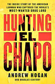 Have a taste for baroque punishments and are helmed by a charismatic kingpin. Hunting El Chapo The Inside Story Of The American Lawman Who Captured The World S Most Wanted Drug Lord English Edition Ebook Hogan Andrew Century Douglas Amazon De Kindle Shop