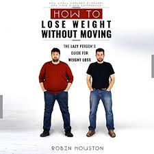 Amazon Com How To Lose Weight Without Moving The Lazy Person S Guide For Weight Loss Audible Audio Edition Robin Houston Harry Roger Williams Iii Orlando Scott Audible Audiobooks