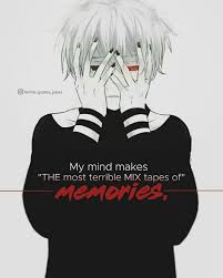 Has depression hit you after finishing an anime series? Pin By Niar On Profound Words And Pictures Anime Quotes Tokyo Ghoul Quotes Anime
