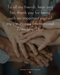 Friendship is what keeps us going no matter how old or young we are. 50 Happy International Friendship Day Quotes With Images