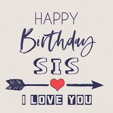 Happy Birthday Sis I Love You Funny Happy Birthday Wishes Happy Birthday Sis Happy Birthday Wishes Sister