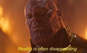 At memesmonkey.com find thousands of memes categorized into thousands of categories. Reality Is Often Disappointing Thanos Meme Keep Meme
