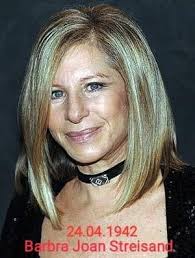 Barbara Joan "Barbra" Streisand, Born 4/24/1942 in NY,NY- Singer, Actress,  Producer, Director, Author, Idol & Icon, Wife & Mother- According to  Billboard, Streisand is the greatest female artist of all time having