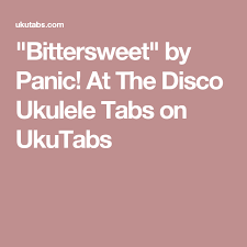 Bittersweet Panic At The Disco Ukulele Chords Bittersweet On Ukulele By Panic At The Disco Ukulele Ukulele Tabs Melanie Martinez