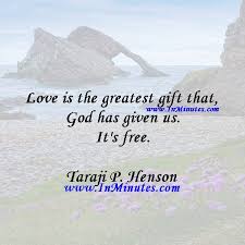 Love Is The Greatest Gift That God Has Given Us It S Free Taraji P Henson Quotes