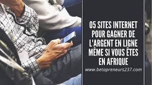 2 gagner de l'argent en ligne en démarrant un business ou en faisant du cpa. 05 Sites Internet Pour Gagner De L Argent En Ligne Meme Si Vous Vivez En Afrique Betapreneurs237