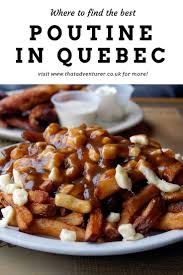 What Is Poutine Where To Find The Best In Quebec That Adventurer Canada Food Canadian Food Travel Food