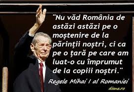 Regele mihai a rmas al romniei, chiar dac[ a fost alungat. Regele Mihai In Citate Aforisme Maxime Diane Ro