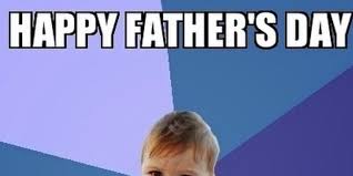 Check out our happy father's day 2018 gallery, or this list of amazing dad things over at cheezburger. 15 Funny Father S Day Memes Father S Day Quotes
