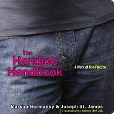 Users rated the handjobs are fun times! The Handjob Handbook A Work Of Non Friction Normandy Marsha St James Joseph Schunk Arlene 9781416958864 Amazon Com Books
