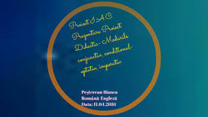 Timpul mai mult ca perfect al modului conjunctiv se traduce in limba romana prin: Prezentare Proiect Didactic Modurile Conjunctiv CondiÅ£iona By Pesterean Bianca
