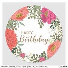 Maybe you would like to learn more about one of these? Summer Garden Floral Joy Happy Birthday Classic Round Sticker Zazzle Com In 2021 Birthday Cake Topper Printable Happy Birthday Floral Happy Birthday Art