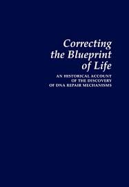 The analogy is not exactly accurate but it provides an idea of. Correcting The Blueprint Of Life An Historical Account Of The Discovery Of Dna Repair Mechanisms