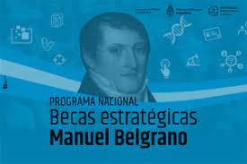 El programa de becas estratégicas manuel belgrano es un sistema de becas para promover el acceso, la permanencia y la finalización de estudios de grado y pregrado en ocho áreas de política. Becas Manuel Belgrano
