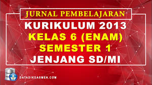 Mari kita simak penjelasan berikut ini. Jurnal Pembelajaran Tematik Kelas 6 Semester 1 Sd Mi Kurikulum 2013 Tahun Pelajaran 2021 2022 Datadikdasmen Com