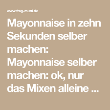 Mayonnaise In Zehn Sekunden Selber Machen Rezept Mayonnaise Kase Selbst Herstellen Und Selber Machen