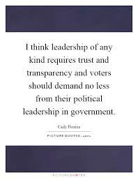 I Think Leadership Of Any Kind Requires Trust And Transparency Picture Quotes