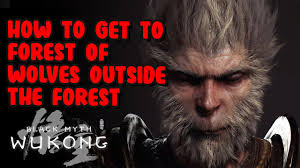 How To Get To Forest Of Wolves Outside the Forest Black Myht Wukong