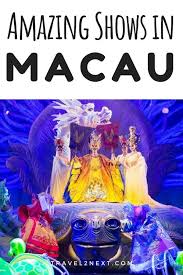 Amazing Live Shows In Macau Macau Travel Fun Amazing