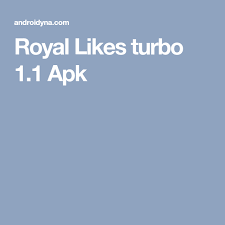 Royal Likes Turbo 1 1 Apk Turbo Royal Android
