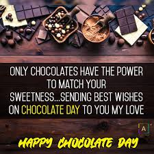 You are sweet, velvety, soft, nutty, and flavorful just as chocolates. Chocolate Day Quotes For Love Happy Chocolate Day Wishes