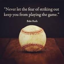 Never Let The Fear Of Striking Out Keep You From Playing The Game Baseball Inspirational Quotes Baseball Quotes Babe Ruth Quotes