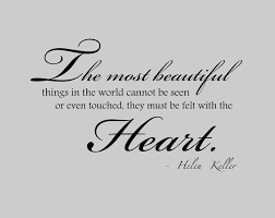 The Best And Most Beautiful Things In The World Cannot Be Seen Or Even Touched Meaning Helen Keller In 2020 Helen Keller Quotes Funn Quotes Quotes