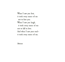 When I Saw You First It Took Every Ounce Of Me Not To Kiss You When I Saw You Laugh It Took Every Ounce Of Me N Love Poems For Him