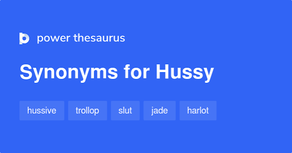 HUSSY Synonyms: 321 Similar Words & Phrases