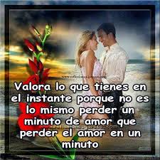 Valora Lo Que Tienes En El Instante Porque No Es Lo Mismo Perder Un Minuto De Amor Que Perder El Amo Frases Bonitas Valorar Lo Que Tienes Mensajes Con Imagenes