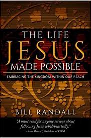 The Life Jesus Made Possible Embracing The Kingdom Within Our Reach Dr Bill Randall 9781493717231 Amazon Com Books Life Jesus Embrace