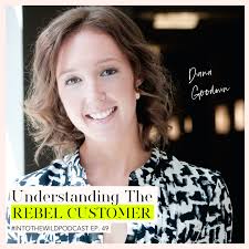 49. Understanding The Rebel Customer with Diana Goodwin — We Wild Women