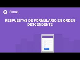 Formularios De Google Respuestas De Formulario En Orden Descendente Youtube