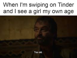 The minimum age requirement for tinder is 18 years old. I Get Older They Stay The Same Age R Freefolk R Freefolk Know Your Meme