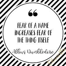 Fear Of A Name Increases Fear Of The Thing Itself Fear Of A Name Increases Fear Of The Thing Itself Albus Dumbledore In The Sorcerers Stone By J K Rowling Goodbye Teacher Walking Quotes Teacher Blogs