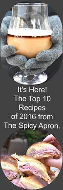 Some Surprises And Some Good Old Favorites On The Top 10 Recipes Of 2016 From The Spicy Apron Happy New Year Recipes Food Cooking Recipes