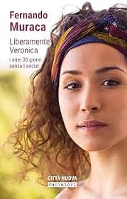 Liberamente Veronica. I miei 30 giorni senza i social : Muraca, Fernando:  Amazon.it: Libri