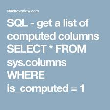 Sql Get A List Of Computed Columns Select From Sys Columns Where Is Computed 1 Sql Sql Server Column